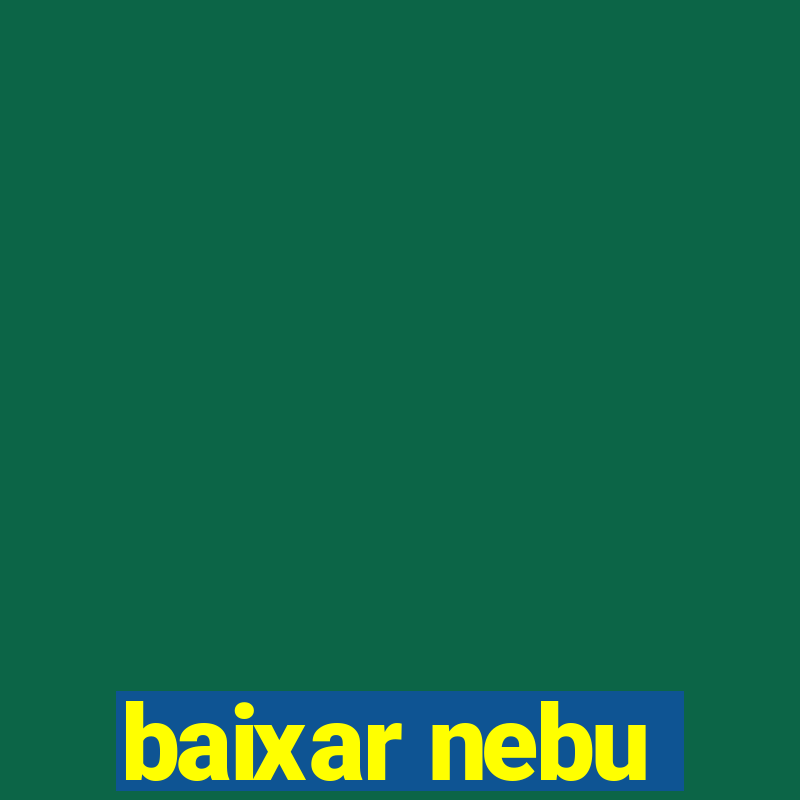 baixar nebu